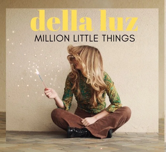 “Million Little Things” by Della Luz is out everywhere!